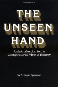 The Unseen Hand: An Introduction to the Conspiratorial View of History